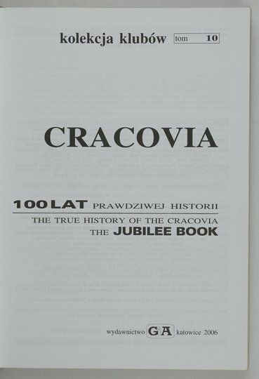 [CRACOVIA]. Cracovia. 100 lat prawdziwej historii. The True History of the Cracovia the Jubilee Book