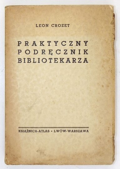 CROZET Leon - Praktyczny podręcznik bibliotekarza. Przedmową poprzedzili P. Naveux i K. Schmidt.