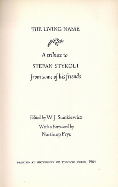 [Stykolt Stefan] - The living name. A tribute to Stefan Stykolt from some of his friends. Eduted by W. J. Stankiewicz. With a Foreword by Northrop Frye. 