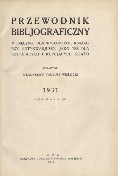 Przewodnik Bibljograficzny. Miesięcznik dla wydawców, księgarzy, antykwarjuszy, jako też dla czytających i kupujących książki. 1931.