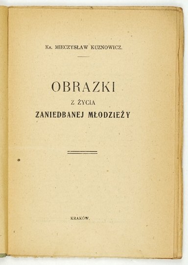 KUZNOWICZ Mieczysław - Obrazki z życia zaniedbanej młodzieży