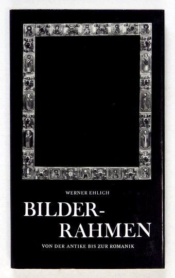 EHLICH Werner - Bilder-Rahmen von der Antike bis zur Romanik.