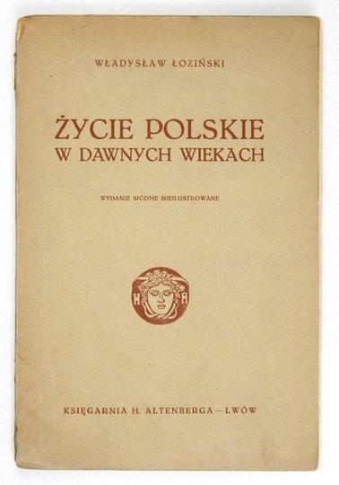 ŁOZIŃSKI Władysław - Życie polskie w dawnych wiekach. Wyd. VII nieilustrowane.