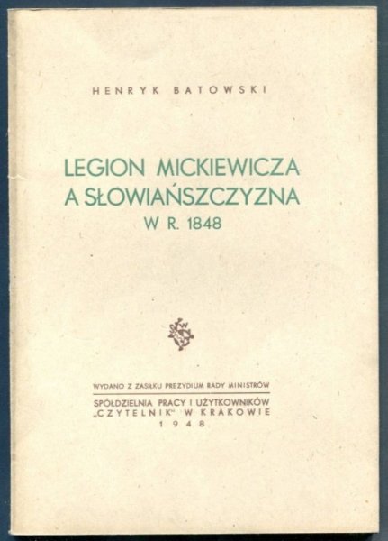 Batowski Henryk - Legion Mickiewicza a Słowiańszczyzna w r. 1848. Studium z dziejów słowiańskości polskiej