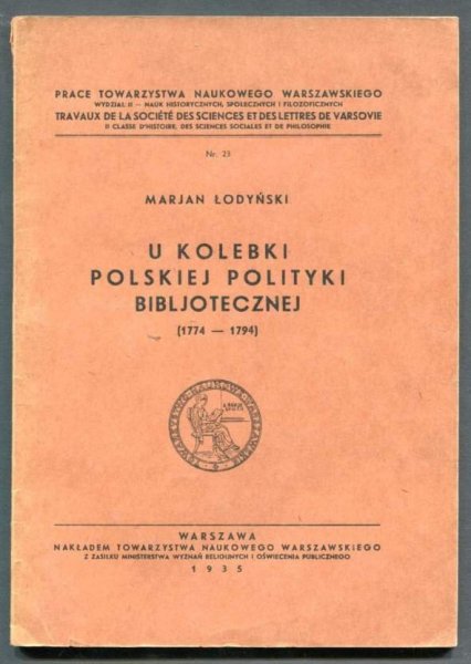 Łodyński Marjan - U kolebki polskiej polityki bibljotecznej (1774-1794). 1935.