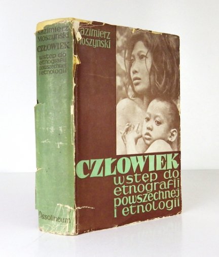 MOSZYŃSKI Kazimierz - Człowiek. Wstęp do etnografii powszechnej i etnologii. Z 157 ilustracjami