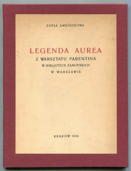 Ameisenowa Zofja — Legenda aurea z warsztatu Parentina w Bibljotece Zamoyskich w Warszawie.