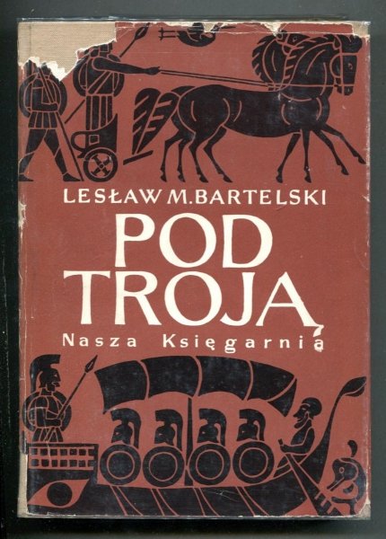 Bartelski Lesław M. - Pod Troją. Na podstawie Iliady Homera. [Ilustrował Jerzy Treutler]