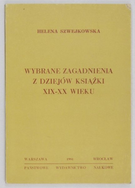 Szwejkowska Helena - Wybrane zagadnienia z dziejów książki XIX-XX wieku