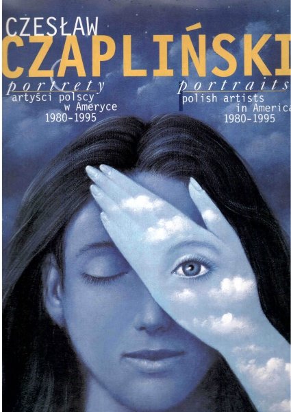 Czesław Czapliński - Portrety artyści polscy w Ameryce 1980-1995.