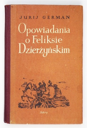 GERMAN Jurij - Opowiadania o Feliksie Dzierżyńskim.