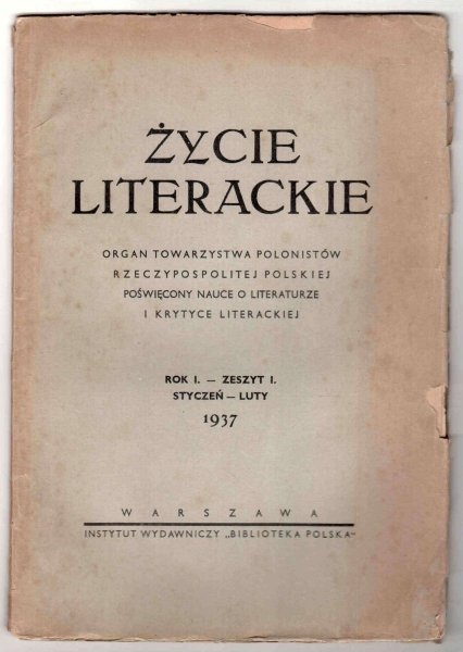 Życie Literackie. Organ Towarzystwa Polonistów Rzeczypospolitej Polskiej poświęcony nauce o literaturze i krytyce literackiej. R.1, z.1: I-II 1937.