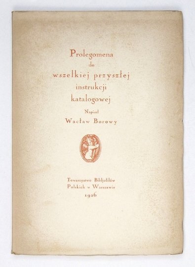 BOROWY Wacław - Prolegomena do wszelkiej przyszłej instrukcji katalogowej.