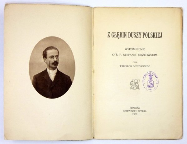 GOSTOMSKI Walery - Z głębin duszy polskiej. Wspomnienie o ś.p. Stefanie Kozłowskim