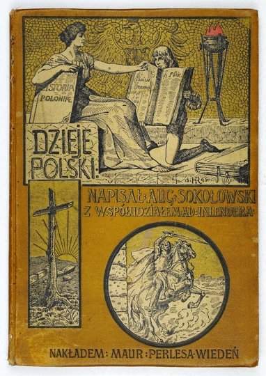 SOKOŁOWSKI August - Dzieje Polski illustrowane. Napisał ... z współudziałem Adolfa Inlendera z illustracyami Jana Matejki, Wakerego Eljasza, Juliusza Kossaka, Henryka Rauchingera i innych artystów polskich. [wzornik księgarski].