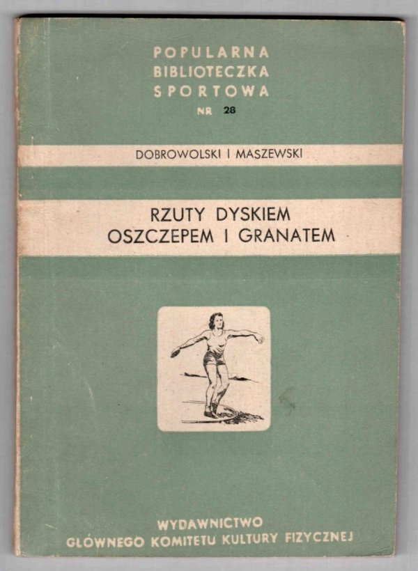 Dobrowolski W., Maszewski  S. - Rzuty dyskiem, oszczepem i granatem
