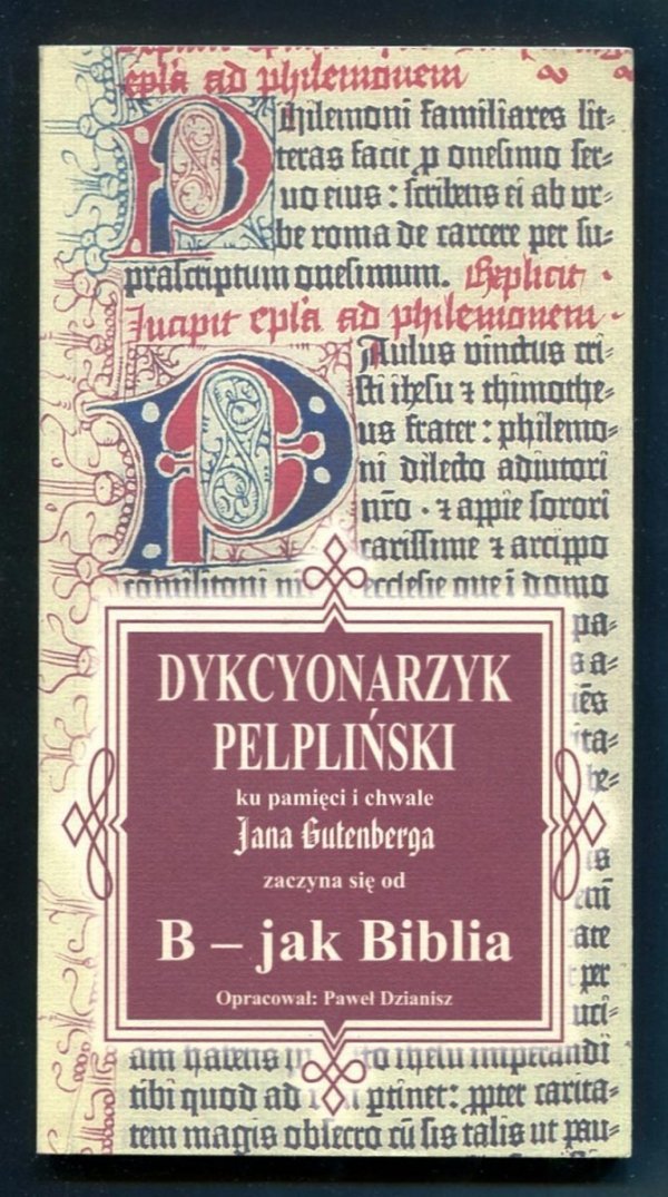 Dzianisz Paweł - Dykcyonarzyk pelpliński ku pamięci i chwale Jana Gutenberga, zaczyna się od B - jak Biblia