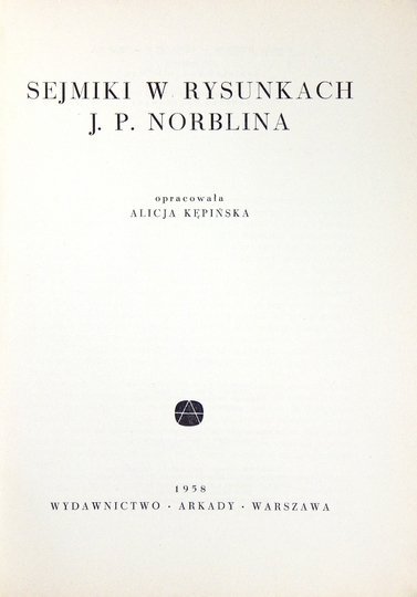 KĘPIŃSKA Alicja - Sejmiki w rysunkach J. P. Norblina. Opracowała ...