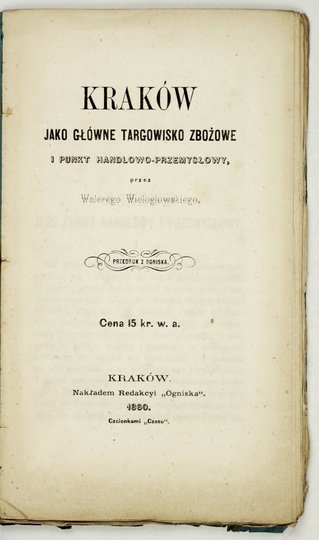 WIELOGŁOWSKI Walery - Kraków jako główne targowisko zbożowe i punkt handlowo-przemysłowy.