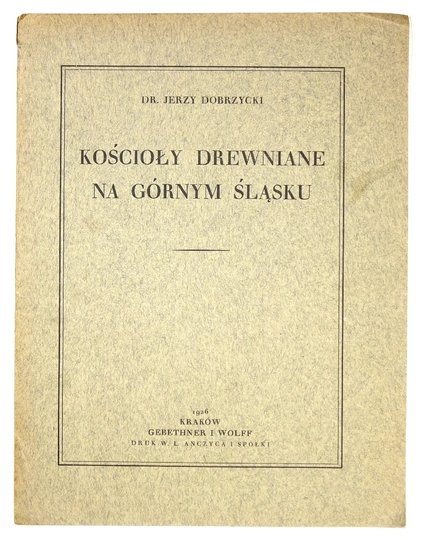 DOBRZYCKI Jerzy - Kościoły drewniane na Górnym Śląsku.