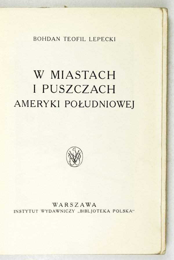 Lepecki Bohdan Teofil - W miastach i puszczach Ameryki Południowej