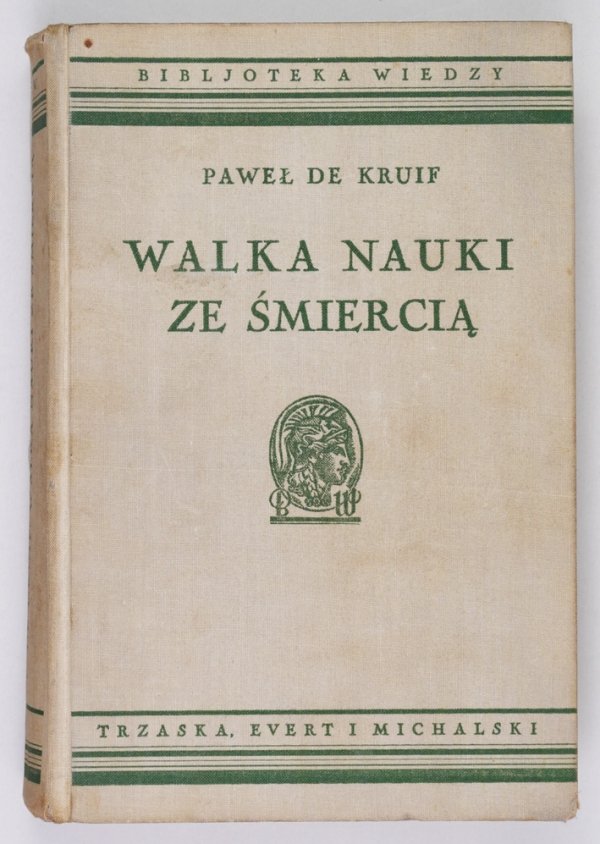 Kruif Paweł de - Walka nauki ze śmiercią. Z 16 ilustracjami. [1934] Bibljoteka Wiedzy, t. 11
