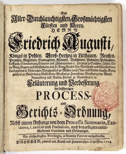 AUGUST II Mocny - Des Aller-Durchlauchtigsten, Grossmächtigsten Fürsten und Herrn, Herr Friedrich Augusti, Königs in Pohlen, Gross-Herzog in Litthauen, Reussen, Preussen [...]. Erläuterung und Verbesserung der bissherigen Process- und Berichts-Ordnung, Ne