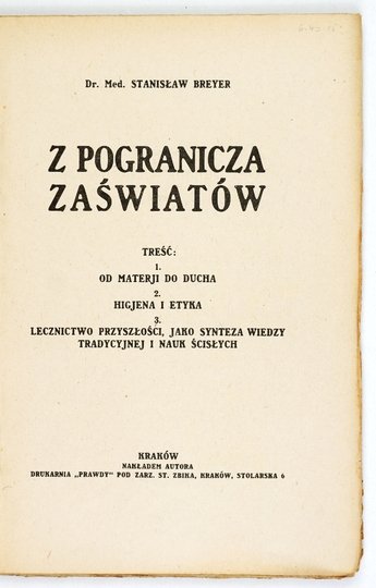 BREYER Stanisław - Z pogranicza zaświatów. Treść: 1. Od materji do ducha, 2. Higjena i etyka, 3. Lecznictwo przyszłości, jako synteza wiedzy tradycyjnej i nauk ścisłych. [1922]