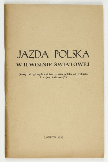 JAZDA polska w II wojnie światowej. (Zeszyt drugi wydawnictwa &quot;Jazda polska od wybuchu I wojny światowej&quot;).