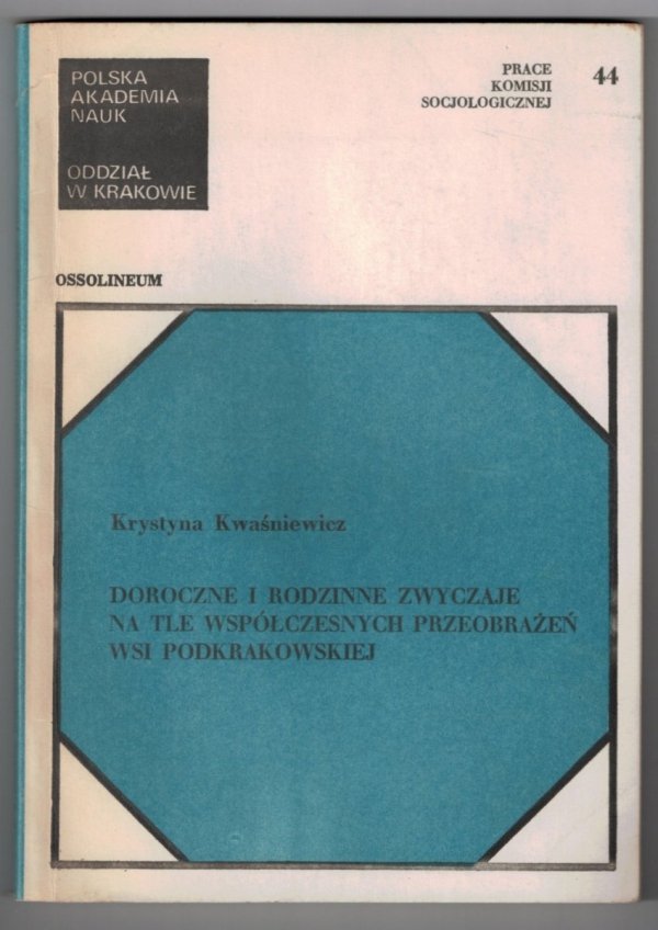 Kwaśniewicz Krystyna - Doroczne i rodzinne zwyczaje na tle współczesnych przeobrażeń wsi podkrakowskiej. (Studium wsi Niegoszowice w woj. krakowskim) (dedykacja).