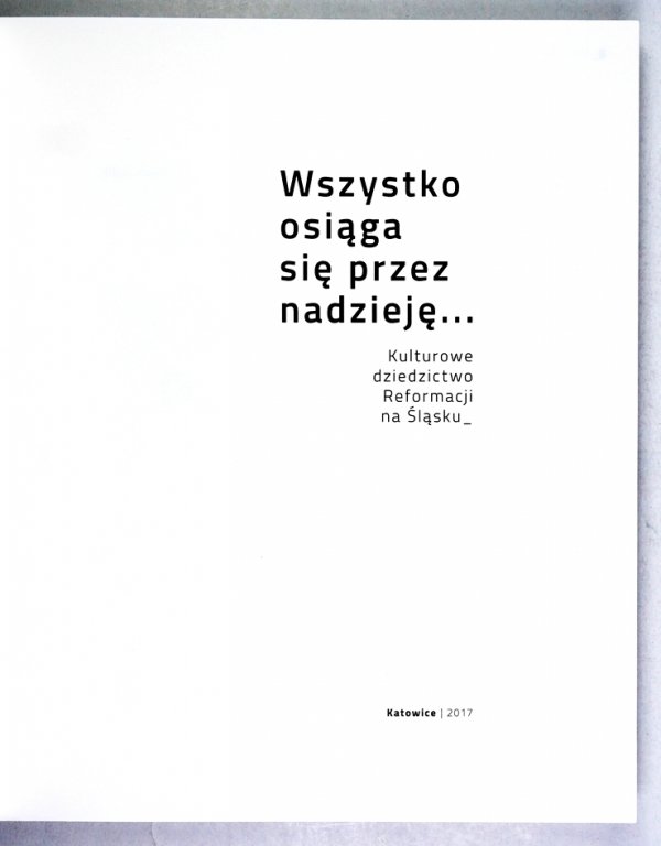 Wszystko osiąga się przez nadzieję ... Kulturowe dziedzictwo Reformacji na Śląsku
