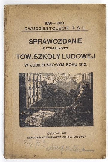 SPRAWOZDANIE z działalności Tow. Szkoły Ludowej za rok 1910. Dwudziestolecie Tow. Szkoły Lud. 1891 1910.