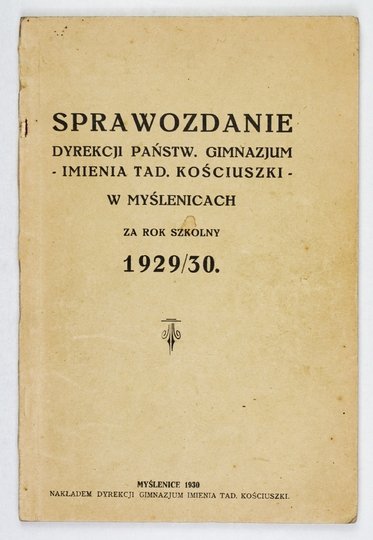 [MYŚLENICE, Państwowe Gimnazjum im. Tadeusza Kościuszki]. Sprawozdanie Dyrekcji ... za rok szkolny 1929/30.