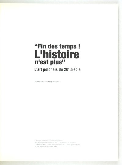Hôtel des Arts. Centre méditerranéen d'art. &quot;Fin des temps! L'histoire n'est plus&quot;. L'art polonais du 20-e siècle. Textes de Andrezj [!] Turowski.
