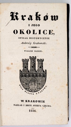 GRABOWSKI Ambroży - Kraków i jego okolice. Opisał historycznie ... Wyd. III.