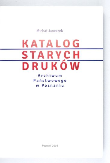 JANECZEK Michał - Katalog starych druków Archiwum Państwowego w Poznaniu