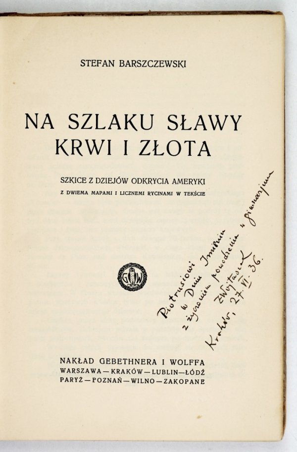 Barszczewski Stefan - Na szlaku sławy, krwi i złota. Szkice z dziejów odkrycia Ameryki. Z dwiema mapami i licznemi rycinami w tekście