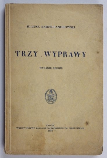 KADEN-BANDROWSKI Juliusz - Trzy wyprawy. Wyd. II.