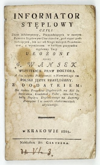 WANIEK I. - Informator stęplowy czyli Zbiór Alfabetyczny, Przypadaiących w nowym Patencie Stęplowym Charakterów, pod stępel podpadających, lub też od Niego wolnych Przedmiotów, z wyrażeniem w każdym przypadku stęplowey Taxy, ułożony przez ... wszystkich p