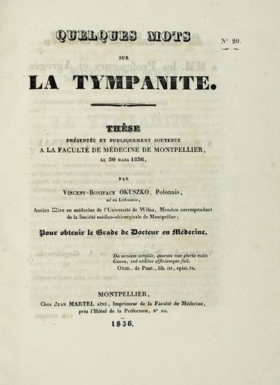 OKUSZKO Vincent-Boniface - Quelques mots sur la tympanite. Thèse présentée et publiquement soutenue a la Faculté Médecine de Montpellier, le 30 mars 1836. Pour obtenir la Grade de Docteur en Médecine.