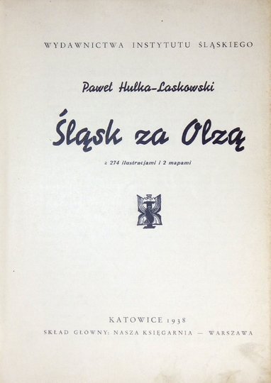 HULKA-LASKOWSKI Paweł - Śląsk za Olzą. Z 274 ilustracjami i 2 mapami.