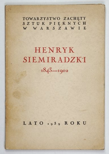 [KATALOG]. Towarzystwo Zachęty Sztuk Pięknych. Henryk Siemiradzki 1843-1902.
