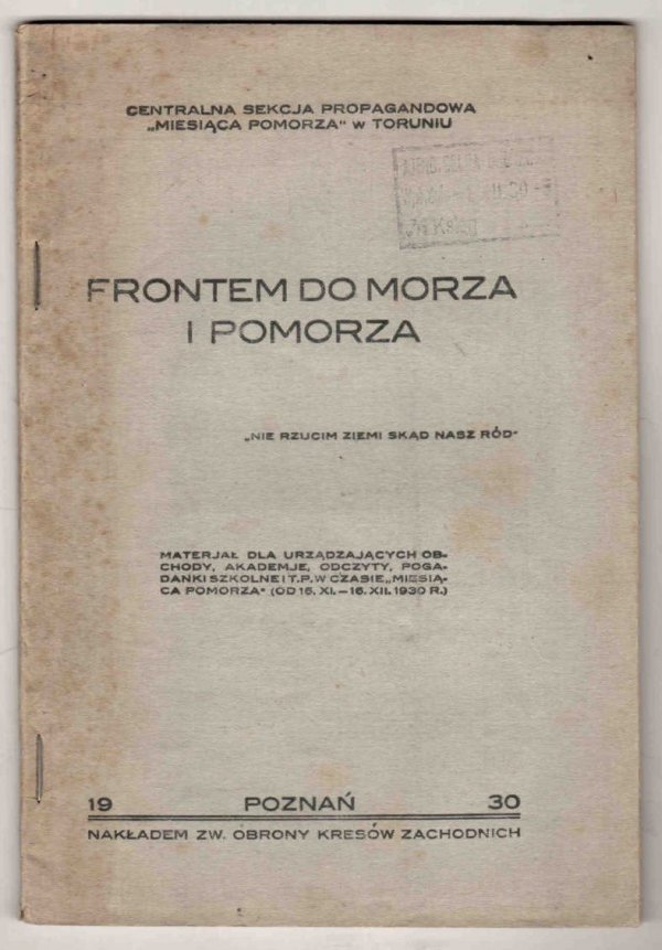 Frontem do morza i Pomorza. Materiał dla urządzających obchody, akademje [!], odczyty, pogadanki szkolne i t.p. w czasie &quot;Miesiąca Pomorza&quot; (od 16 XI - 16 XII 1930 r.)