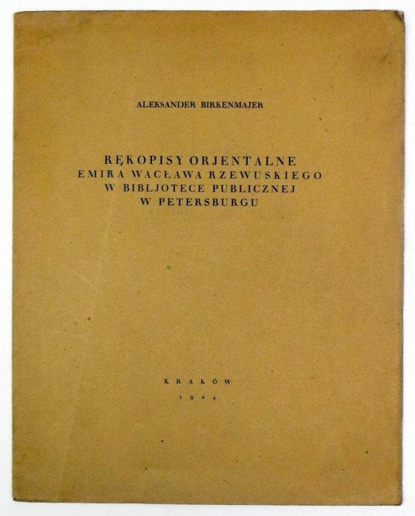 Birkenmajer Aleksander - Rękopisy orjentalne emira Wacława Rzewuskiego w Bibljotece Publicznej w Petersburgu.