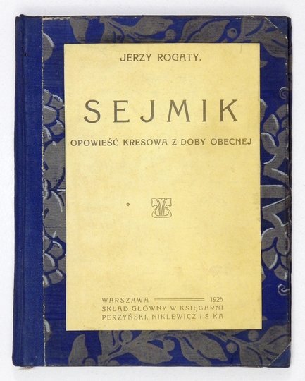 ROGATY Jerzy - Sejmik. Opowieść kresowa z doby obecnej.