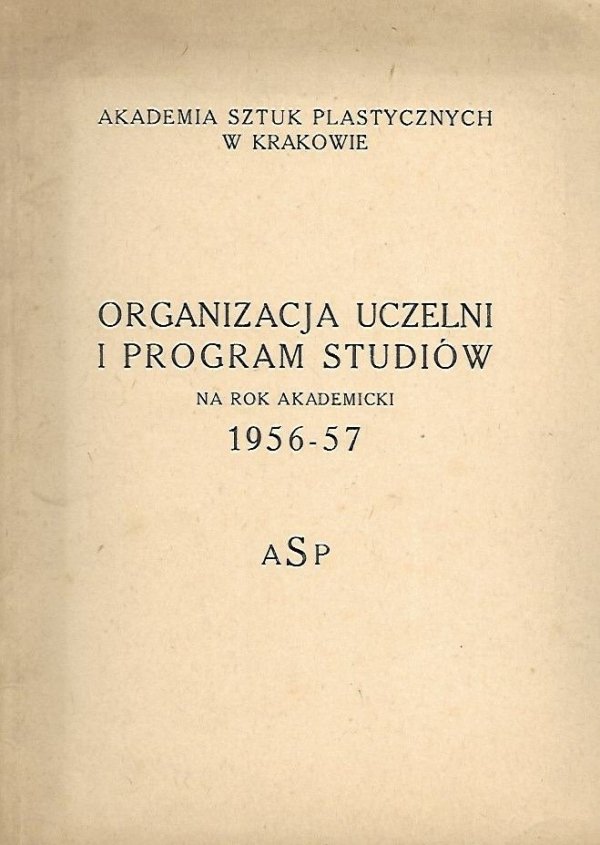 Akademia Sztuk Plastycznych w Krakowie: Organizacja uczelni i program studiów na rok akademicki 1956-57