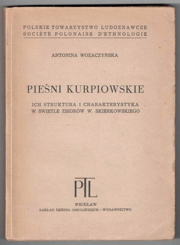 Wozaczyńska Antponina - Pieśni kurpiowskie ich struktura i charakterystyka w świetle zbiorów W.Skierkowskiego