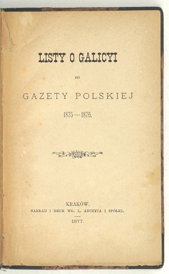 [KOŹMIAN Stanisław] - Listy o Galicyi do Gazety Polskiej 1875-1876
