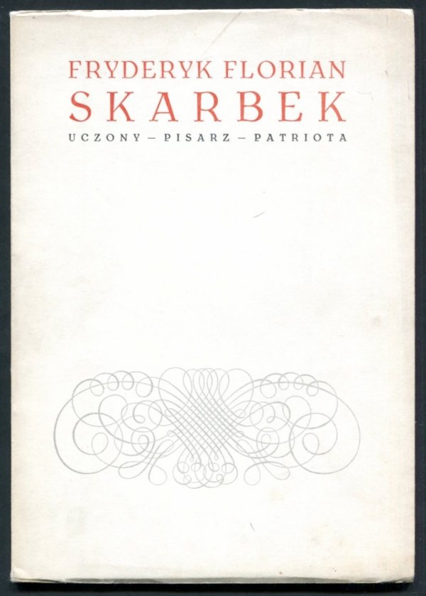 Wojtowicz Jerzy - Fryderyk Florian Skarbek. Uczony- pisarz - patriota.