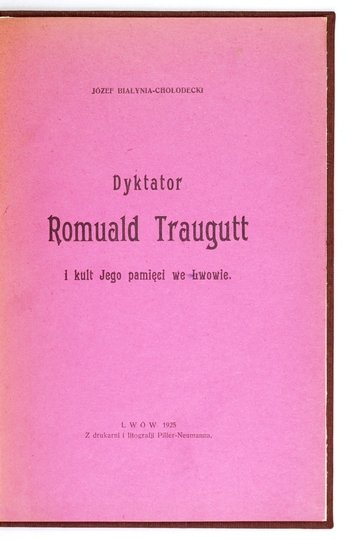 BIAŁYNIA-CHOŁODECKI Józef - Dyktator Romuald Traugutt i kult Jego pamięci we Lwowie.